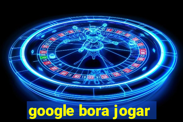 google bora jogar